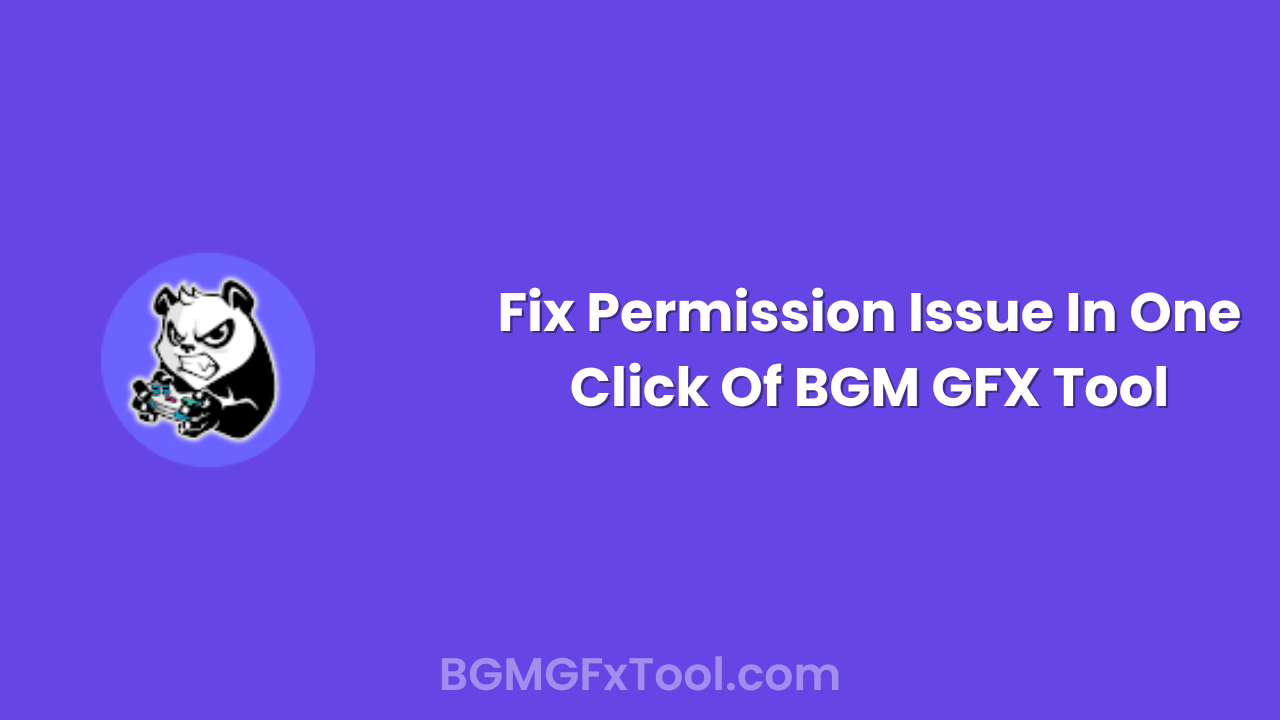 Fix Permission Issue in one click of BGM GFX Tool: Step By Step Guide